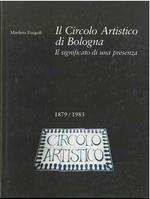 Il circolo artistico di Bologna. Il significato di una presenza (1879-1983) Introduzione di Franco Solmi