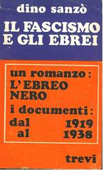 Il fascismo e gli ebrei. Un romanzo: L'ebreo nero. I documenti dal 1919 al 1938