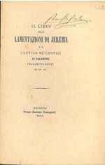 Il libro delle lamentazioni di Jeremia e il cantico de' cantici di Salamone. Volgarizzamenti del secolo XIV. Scelta di curiosità letterarie inedite o rare dal secolo XIII al XIX