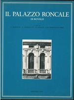 Il palazzo Roncale di Rovigo. I Roncale nella prima metà del cinquecento, il palazzo del Sanmicheli, l'opera di restauro - le ceramiche