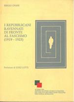 I repubblicani ravennati di fronte al fascismo. (1919-1925) Prefazione di L. Lotti