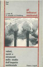Gli indicatori ambientali: Valori, metri e strumenti nello studio dell'impatto ambientale. Atti del convegno di Milano, 29-30 maggio 1984