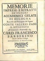 Memorie imprese, e ritratti de' signori Accademici Gelati di Bologna raccolte nel principato del signor conte Valerio Zani il Ritardato