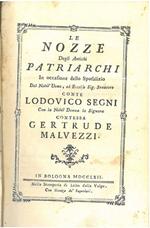 Le nozze degli antichi patriarchi in occasione dello sposalizio del nobil'uomo, ed eccelso sig. senatore conte Lodovico Segni con la nobil donna la signora contessa Gertrude Malvezzi