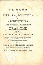 Agli studiosi di pittura, scultura e architettura dell'Accademia Clementina. Orazione... recitata nell'Istituto delle Scienze per la solenne attribuzione dè premj il di 7 giugno dell'anno 1766