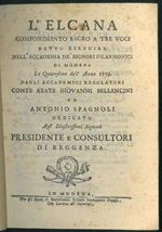 L' Elcana. Componimento sacro a tre voci fatto eseguire nell'Accademia de' signori filarmonici di Modena la quaresima dell'anno 1779 dagli accademici regolatori Conte Abate Giovanni Bellencini ed Antonio Spagnoli..