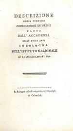 Descrizione della pubblica dispensazione de' premj fatta dall'Accademia delle Belle Arti in Bologna nell'Istituto Nazionale. li 15 messifero anno VI Rep