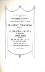 Nel giorno desiderato in cui ad Amore ed Imene con roseo legame si allacciavano i cuori e le destre di Francesco-Ferdinando d'Este e di Aldegonda Augusta di Baviera questi versi al trono di Francesco IV duca di Modena... L'Avvocato Bindocci di Siena