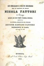 Ad omaggio e soave ricordo del fu dottor in legge Nicola Fattori di Cavezzo questa di sue virtù parola sincera dettava tuttora dolente il figlio