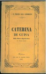 Caterina di Guisa. Ballo storico-spettacolare diviso in cinque parti... da rappresentarsi nel I. R. Teatro alla Canobbiana nel carnevale 1856-1857