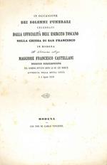 In occasione dei solenni funerali celebrati dalla ufficialità dell'esercito toscano nella chiesa di San Francesco in Modena al dilettissimo collega Maggiore Francesco Castellani nobile fiorentino nel giorno ottavo dopo la di lui morte avvenuta nella