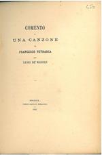 Comento a una canzone di Francesco Petrarca per Luigi dè Marsili. Scelta di curiosità letterarie inedite o rare dal secolo XIII al XIX