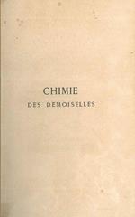 Chimie des demoiselles. Leçons professées a la Sorbonne