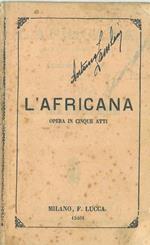 L' Africana. Opera in 5 atti di Eugenio Scribe, traduzione italiana di M. Marcello, musica di G. Meyerbeer