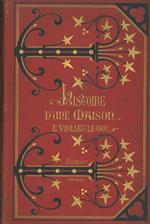 Histoire d'une maison. Texte et dessin par Viollet - Le - Duc