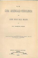 La cura arsenicale-ferruginosa nei luoghi invasi dalla malaria Estratto dal Giornale Internazionale di Scienze Mediche