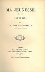 Ma jeunesse. 1814-1830. Souvenirs par le comte d'Haussonville de l'Academie Francaise