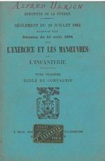 Réglement du 29 juillet 1884 modifié par décision du 15 avril 1894 sur l'exercice & les manoeuvres de l'infanterie. Titre troisiéme: Ecole de compagnie