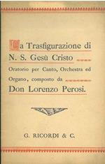 La trasfigurazione di N. S. Gesù Cristo. Oratorio per canto, orchestra ed organo, composto da Don Lorenzo Perosi