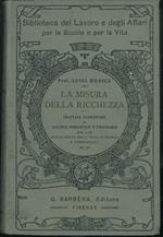 La Misura della ricchezza. Trattato elementare di calcolo mercantile e finanziario, per uso specialmente degli istituti tecnici e commerciali