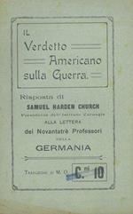 Il verdetto americano sulla guerra. Risposta di Samuel Harden Church ... alla lettera dei novantatre professori della Germania