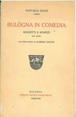 Bulogna in comedia. Bozzetti e schizzi dal vero. Prefazione di A. Testoni