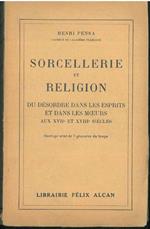 Sorcellerie et Religion du desordre dans les esprits et dans les moeurs aux XVII siecles