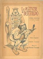 Le astuzie di Bertoldo. Opera giocosa in 3 atti e 4 quadri