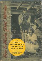 How to Make Good Movies. A complete handbook for the amateur movie maker