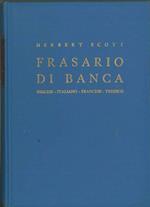 Frasario di Banca. Inglese, italiano, francese, tedesco (con relativa corrispondenza bancaria) Ordinato alfabeticamente