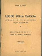 Legge sulla caccia (approvata con R. D. 5-6-1939 n. 1016 e modificata con D. L. 30-5-1940 n. 694) Comentata ad uso delle GGV addette alla vigilanza sulla caccia. III edizione