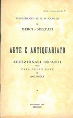 Arte e Antiquariato. Eccezionali incanti alla casa delle aste di Bologna. Supplemento al n. 40 anno III di Merci & Mercati