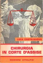 Chirurgia in corte d'Assise. Presentazione di A. M. Dogliotti