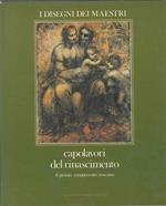 Capolavori del rinascimento. Il primo cinquecento toscano. I disegni dei maestri