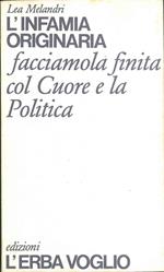 L' Infamia Originaria. Facciamola finita col Cuore e la Politica