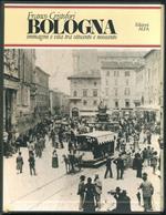 Bologna. Immagini e vita tra ottocento e novecento