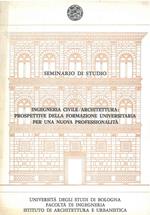 Seminario di studio. Ingegneria civile/architettura: prospettive della formazione universitaria per una nuova professionalità