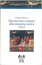 Dal Mercato comune alla moneta unica. Le politiche di integrazione dell'unione europea