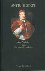 Stati Pontifici. Tomo I: Città apostolica di Roma (1700-1870). Con un saggio di A. Caracciolo