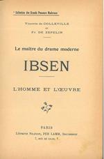 Le maitre du drame moderne. Ibsen. L'homme et l'oeuvre