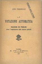 La votazione automatica. Soluzione dei problemi circa l'inquinamento delle elezioni politiche