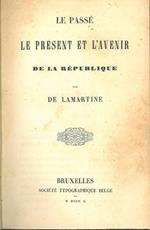 Le passé le présent et l'avenir de la republique