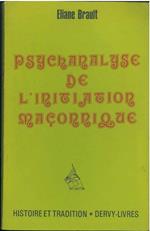 Psychanalyse de l'initiation maçonnique. Nouvelle edition revue et augmentée