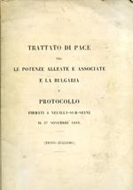 Trattato di Pace fra le potenze alleate e associate e la Bulgaria e Protocollo firmati a Neuilly - sur - Seine il 27 novembre 1919 (testo italiano)