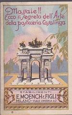 Massaie ! Ecco il segreto dell' Arte della pasticceria casalinga. Stabilimenti E. Moench e figli. Milano Viale Umbria 40