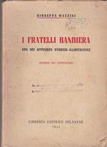 I Fratelli Bandiera. Con sei appendici storico. illustrative. Edizioni del Centenario