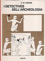 I detectives dell' archeologia. Le grandi scoperte archeologiche del racconto dei protagonisti