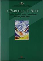 I Parchi e le Alpi. Storia, Vocazioni, Destini e Contraddizioni delle Aree Protette Alpine