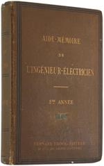 Aide-Memoire de l'Ingenieur-Electricien. Recueil de Tables, Formules et Renseignements Pratiques Ál'Usage des Électriciens. DeuXIéme Édition Augmentée Par M.P. Juppont