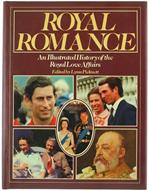 Royal Romance. an Illustrated History of the Royal Love Affairs